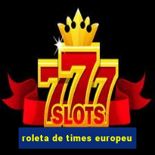 roleta de times europeu